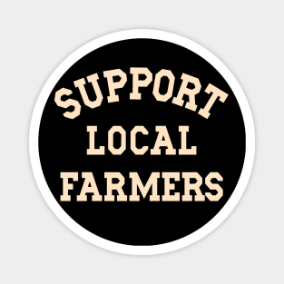 Support Local Farmers Buy From Farm Market Farm Life Farming Magnet